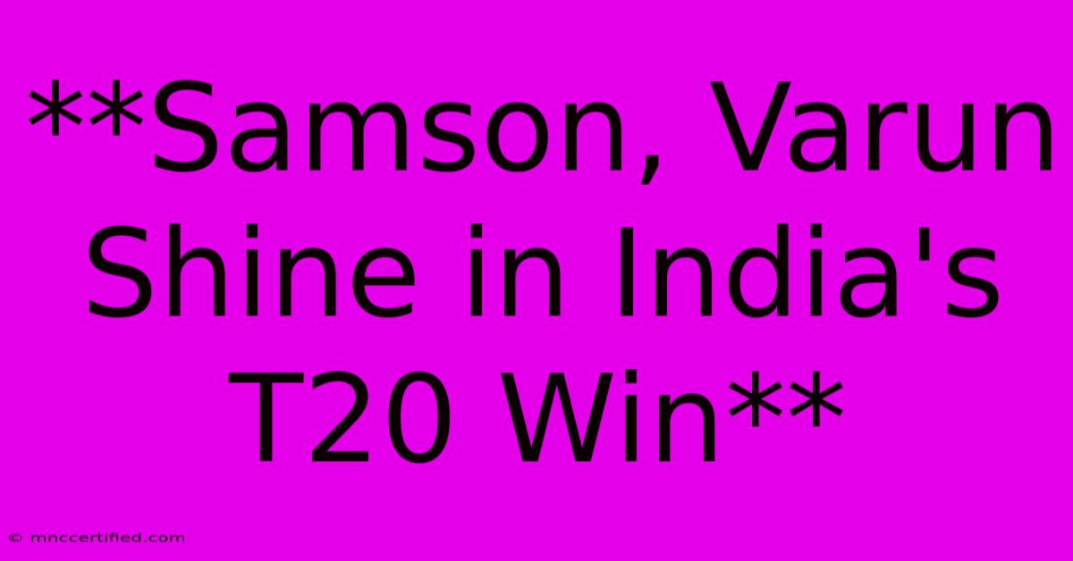 **Samson, Varun Shine In India's T20 Win**