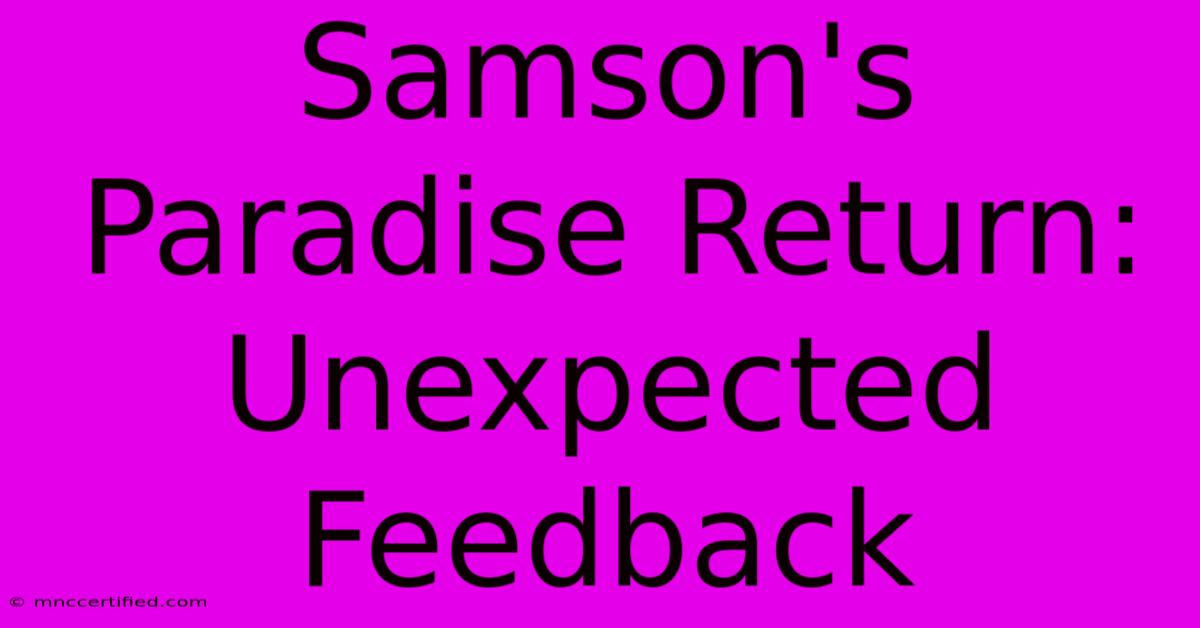 Samson's Paradise Return: Unexpected Feedback