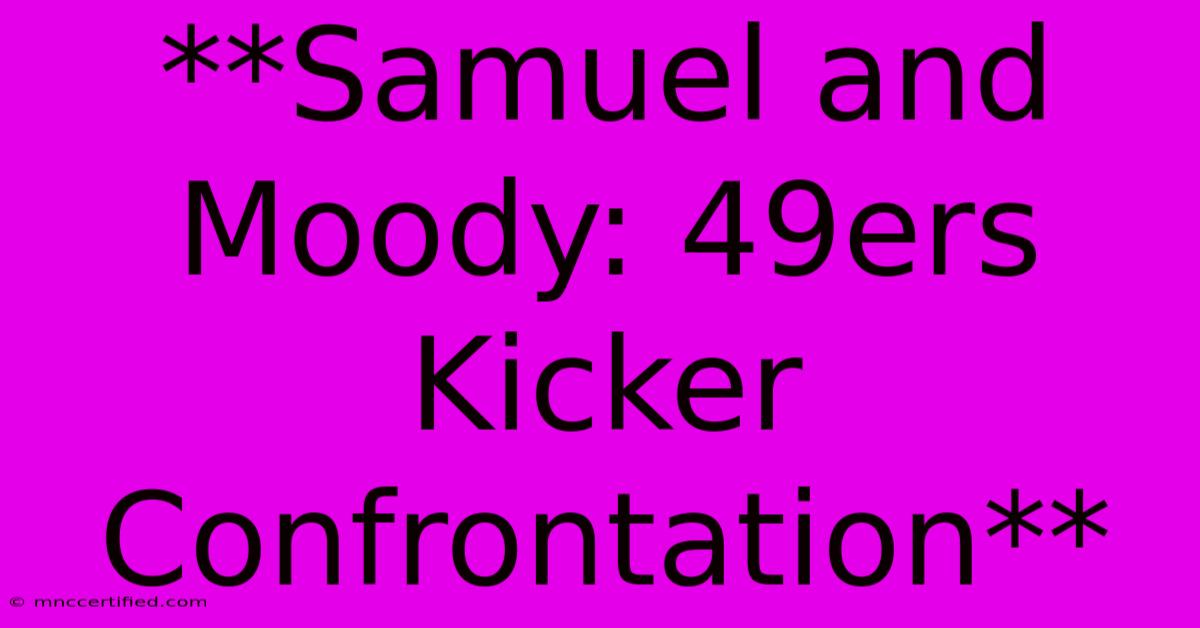 **Samuel And Moody: 49ers Kicker Confrontation** 