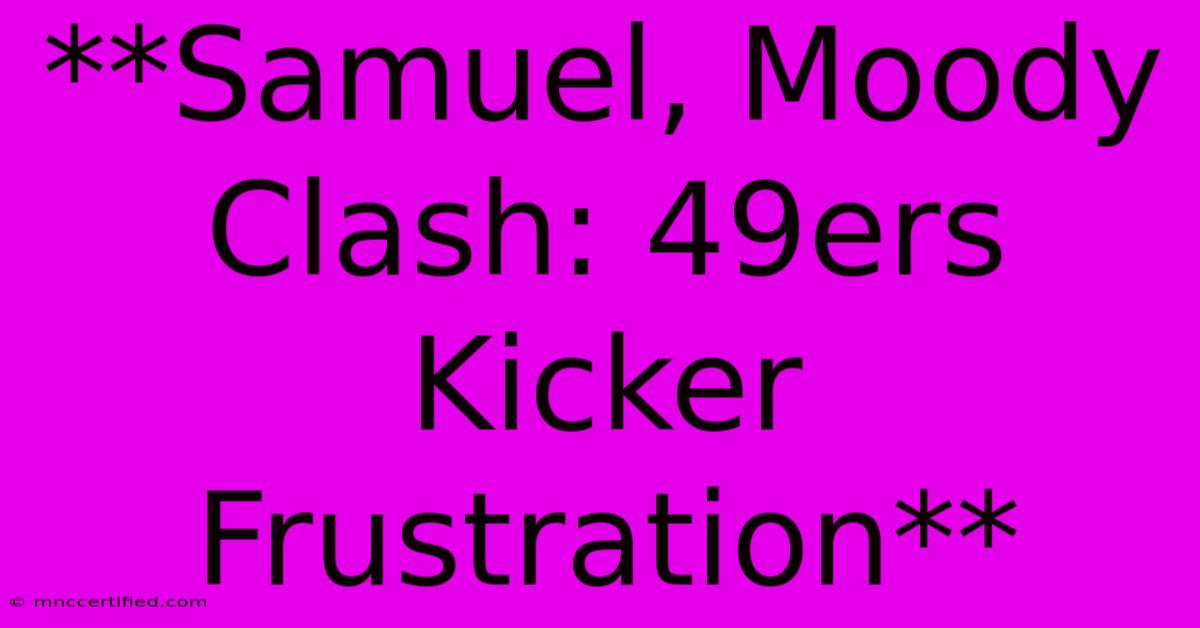 **Samuel, Moody Clash: 49ers Kicker Frustration**