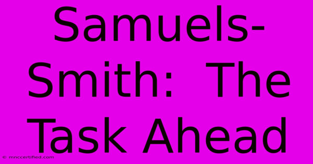 Samuels-Smith:  The Task Ahead