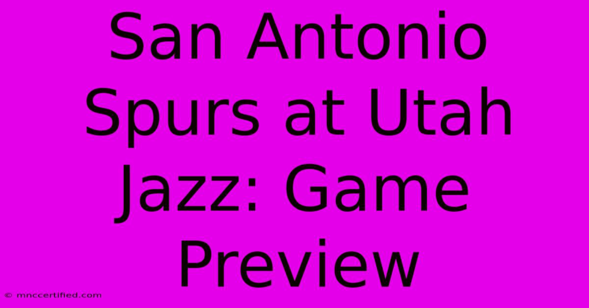 San Antonio Spurs At Utah Jazz: Game Preview