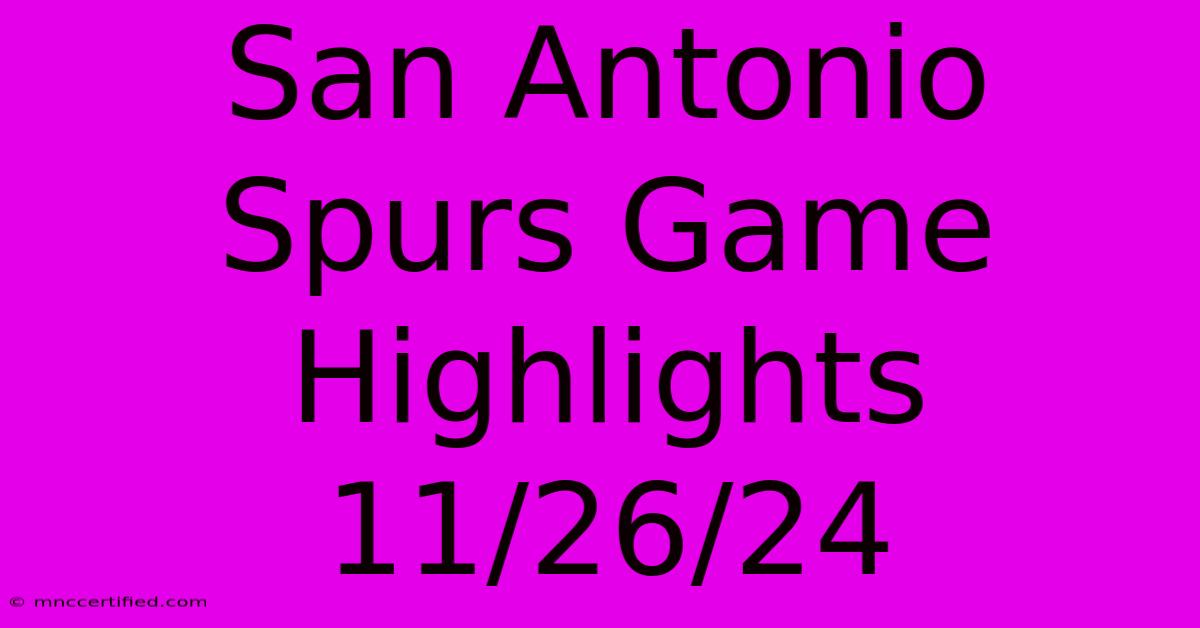 San Antonio Spurs Game Highlights 11/26/24