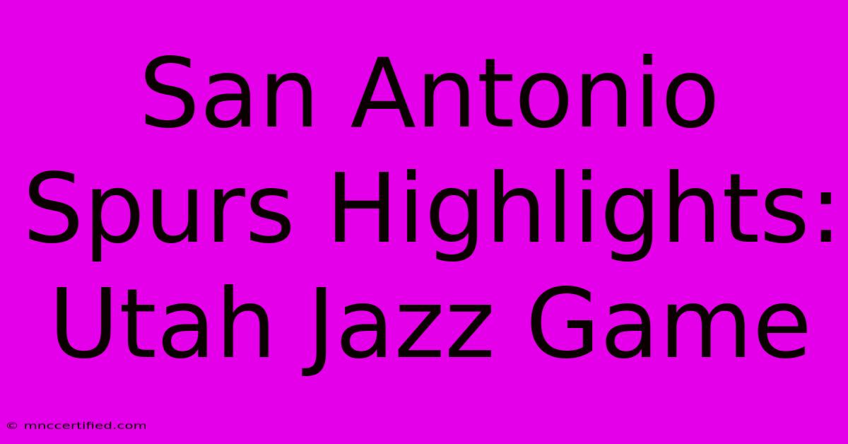 San Antonio Spurs Highlights: Utah Jazz Game