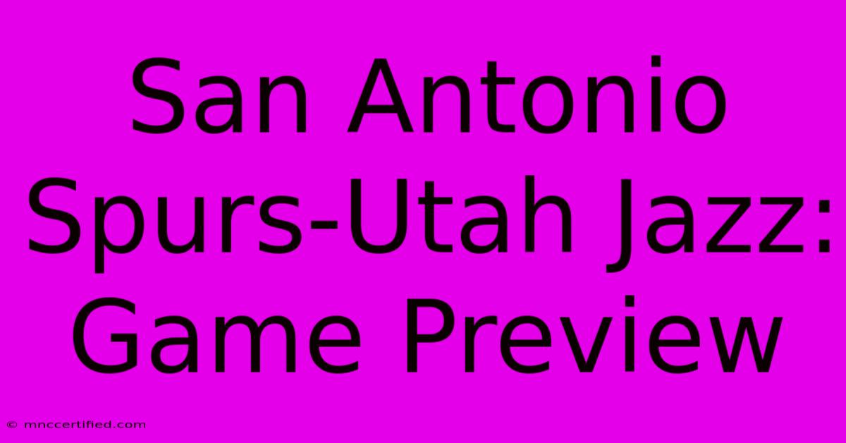 San Antonio Spurs-Utah Jazz: Game Preview