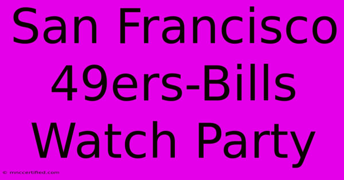 San Francisco 49ers-Bills Watch Party