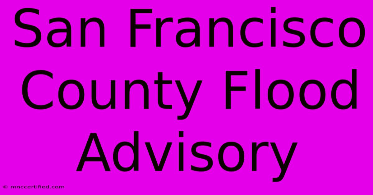 San Francisco County Flood Advisory