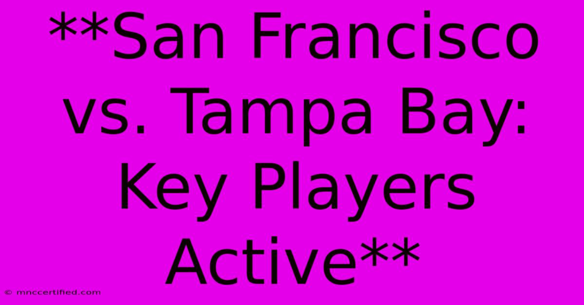 **San Francisco Vs. Tampa Bay: Key Players Active**