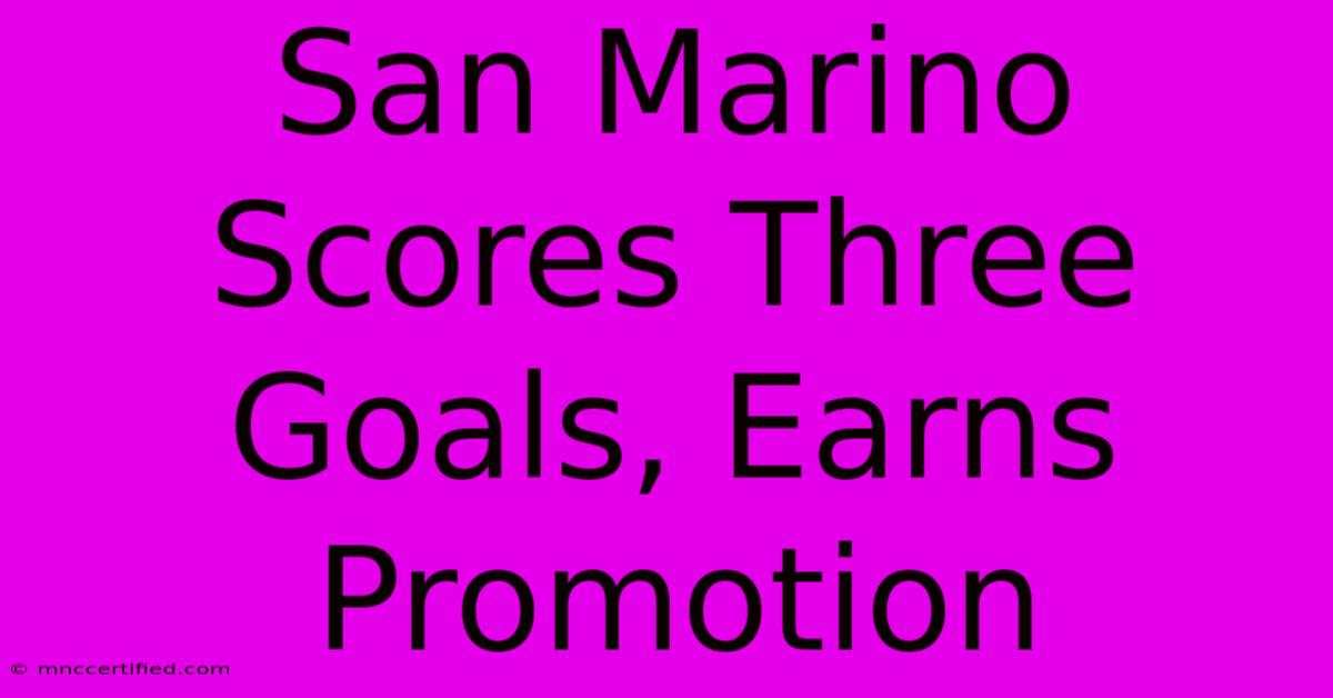 San Marino Scores Three Goals, Earns Promotion