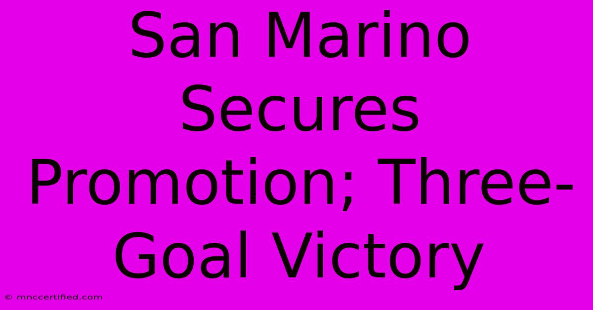 San Marino Secures Promotion; Three-Goal Victory