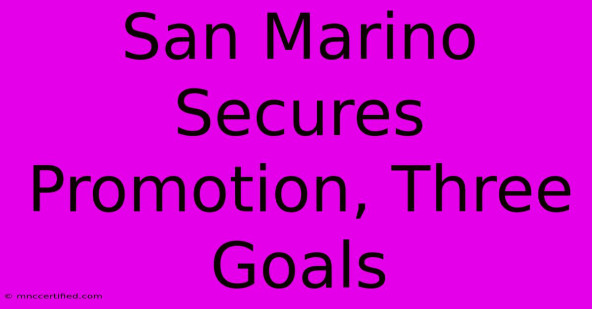 San Marino Secures Promotion, Three Goals