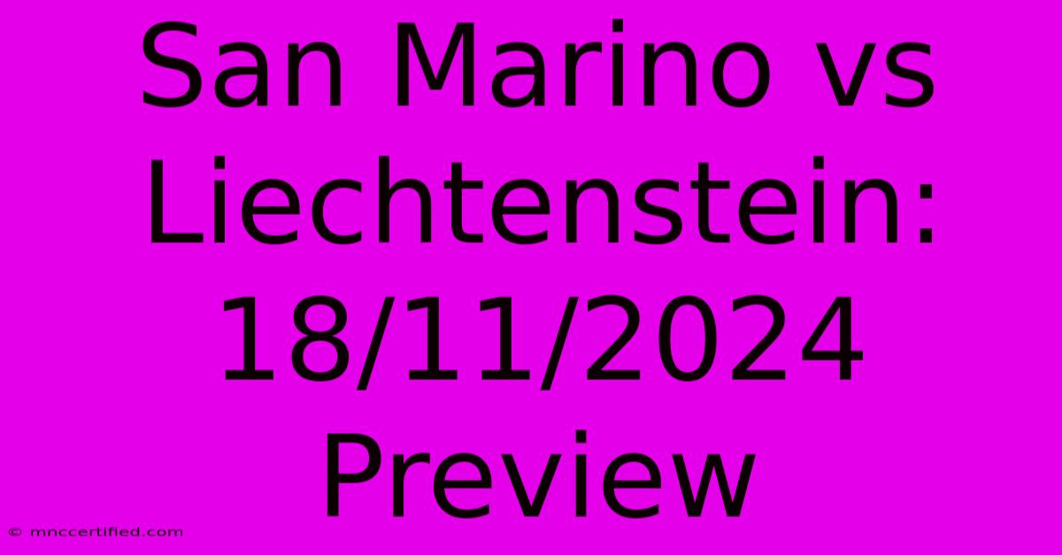 San Marino Vs Liechtenstein: 18/11/2024 Preview