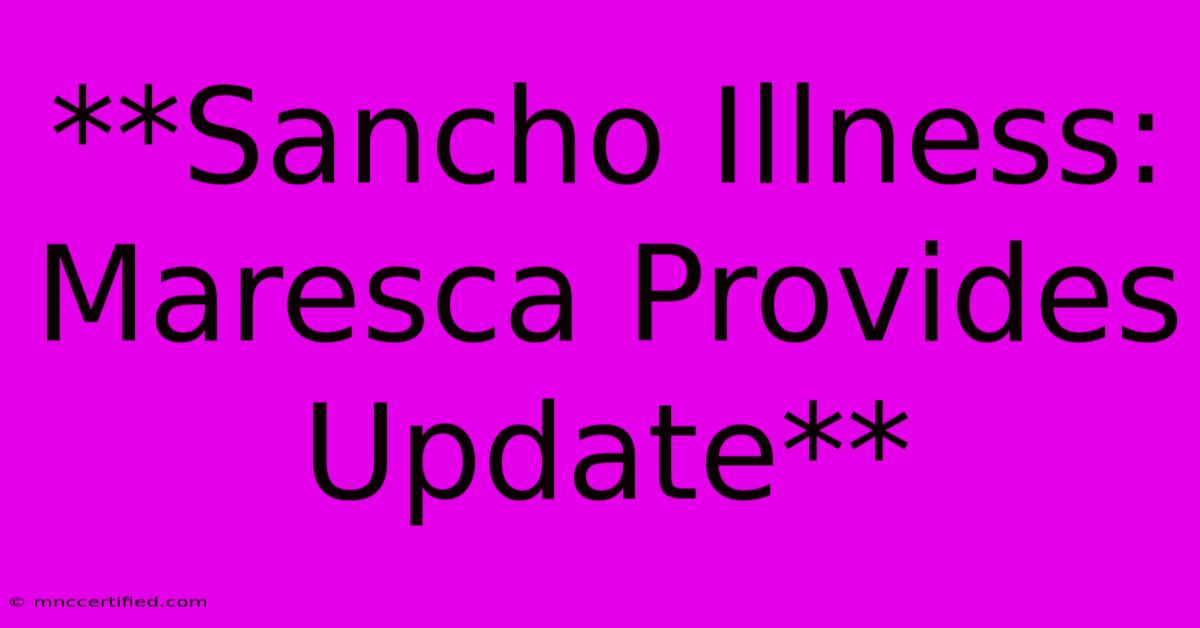 **Sancho Illness: Maresca Provides Update** 