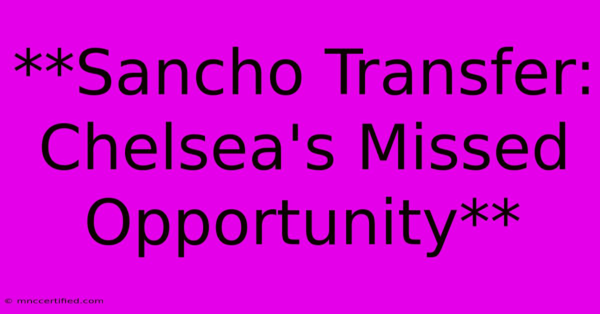 **Sancho Transfer: Chelsea's Missed Opportunity** 