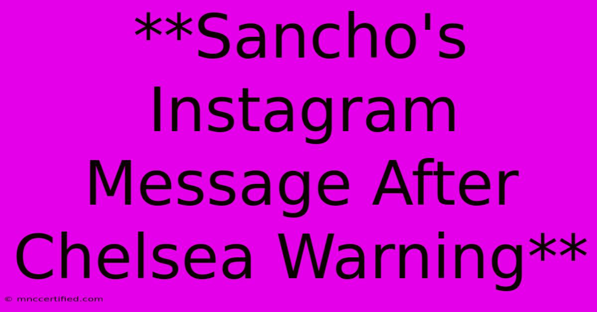 **Sancho's Instagram Message After Chelsea Warning**