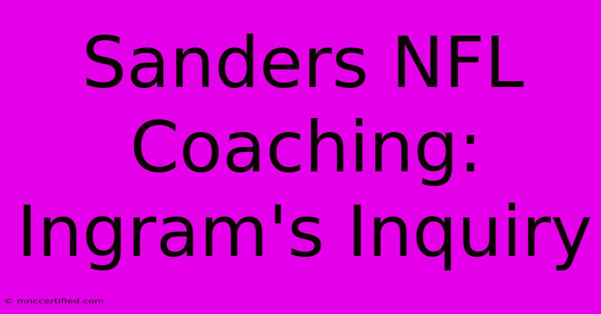 Sanders NFL Coaching: Ingram's Inquiry