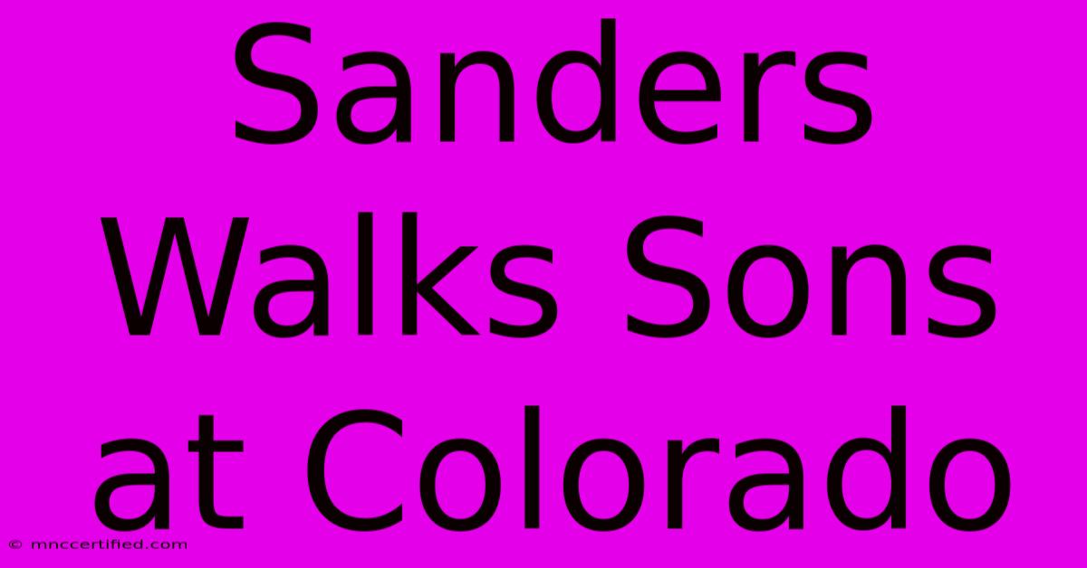 Sanders Walks Sons At Colorado