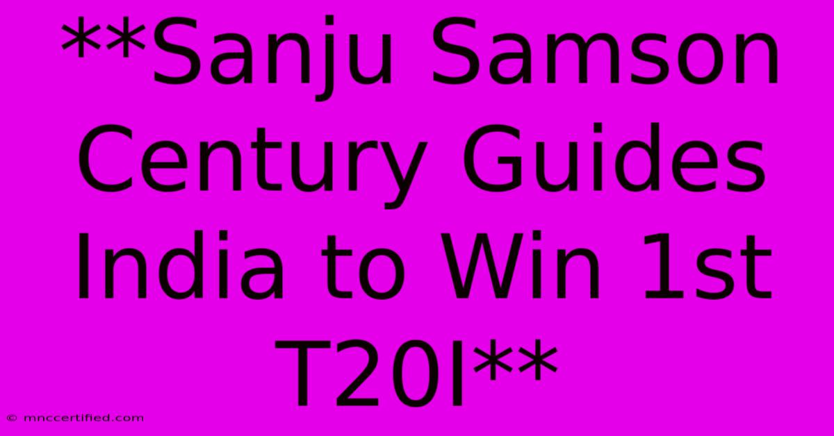 **Sanju Samson Century Guides India To Win 1st T20I**