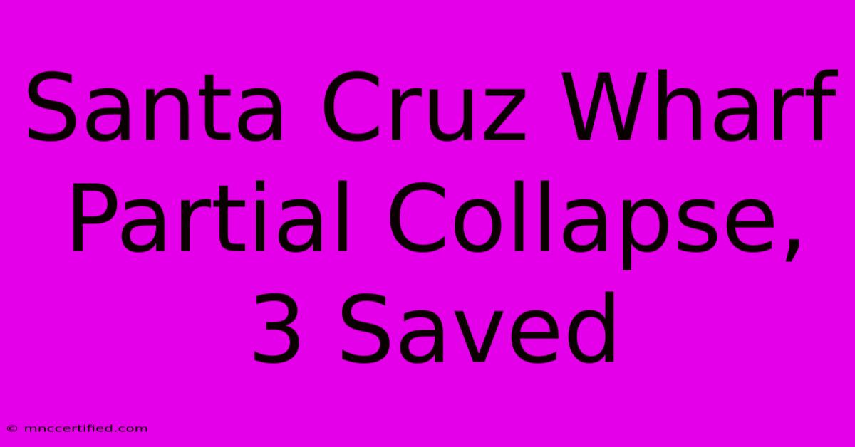 Santa Cruz Wharf Partial Collapse, 3 Saved