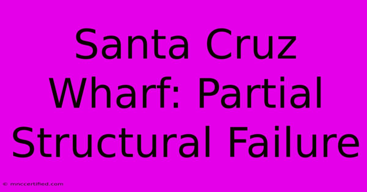 Santa Cruz Wharf: Partial Structural Failure