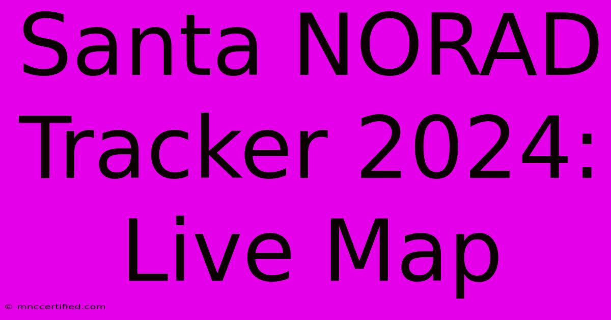 Santa NORAD Tracker 2024: Live Map