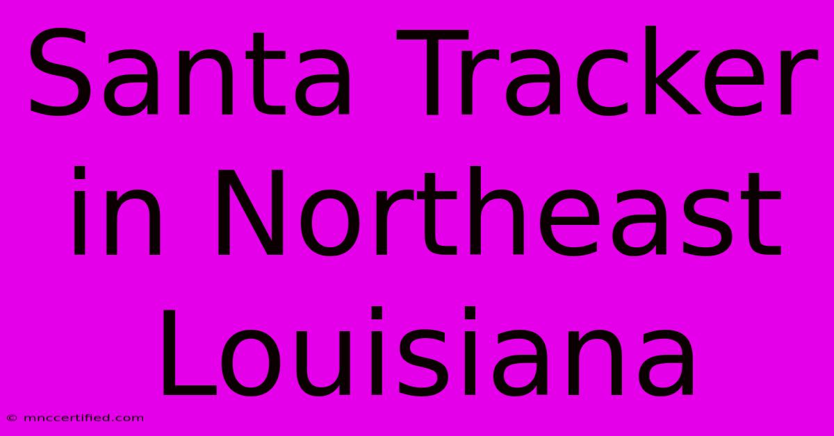 Santa Tracker In Northeast Louisiana