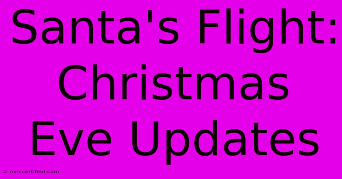 Santa's Flight: Christmas Eve Updates