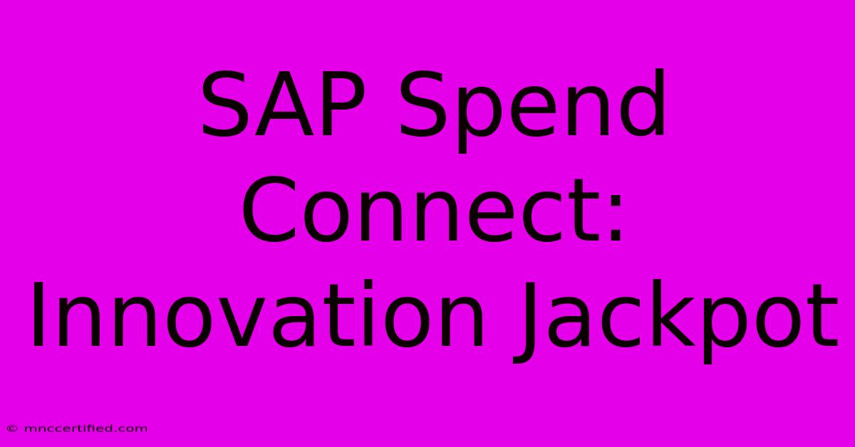 SAP Spend Connect: Innovation Jackpot