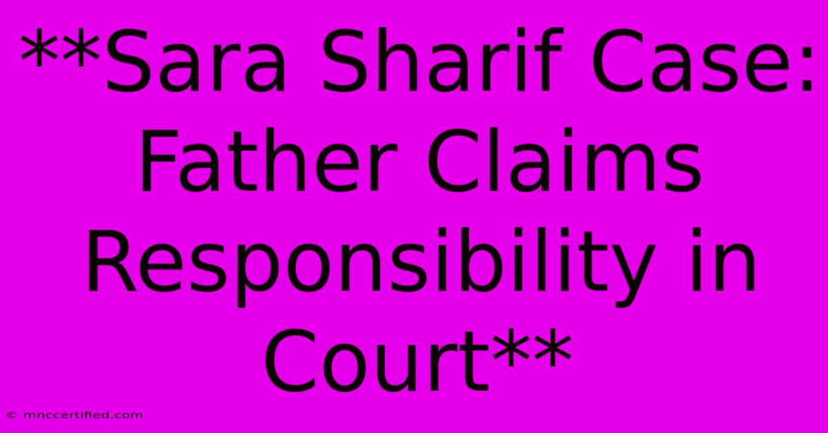 **Sara Sharif Case: Father Claims Responsibility In Court** 