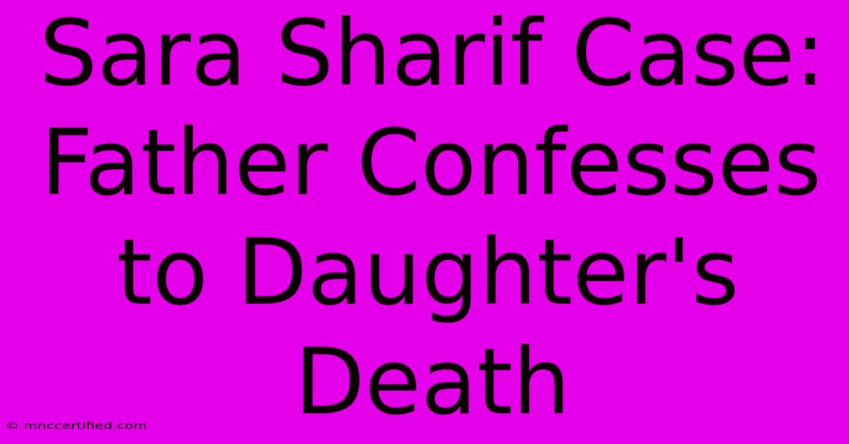 Sara Sharif Case: Father Confesses To Daughter's Death 