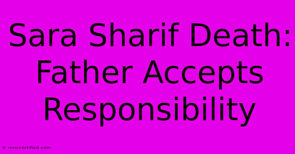 Sara Sharif Death: Father Accepts Responsibility