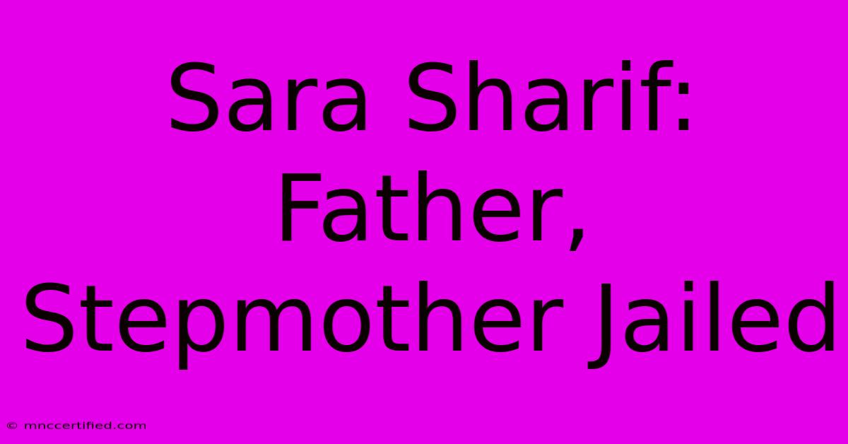 Sara Sharif: Father, Stepmother Jailed