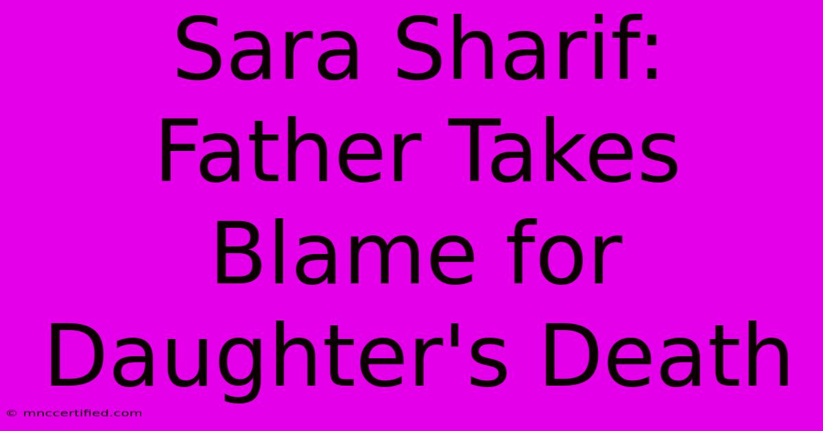 Sara Sharif: Father Takes Blame For Daughter's Death