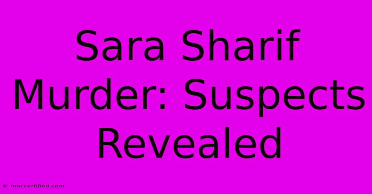 Sara Sharif Murder: Suspects Revealed