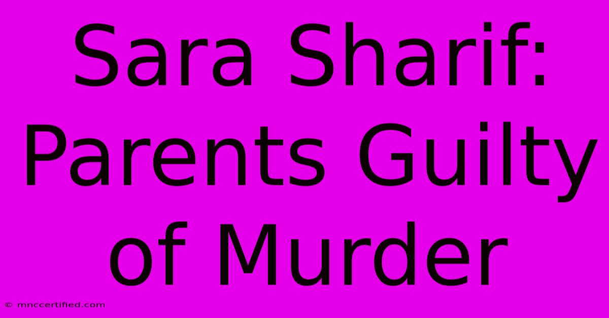 Sara Sharif: Parents Guilty Of Murder