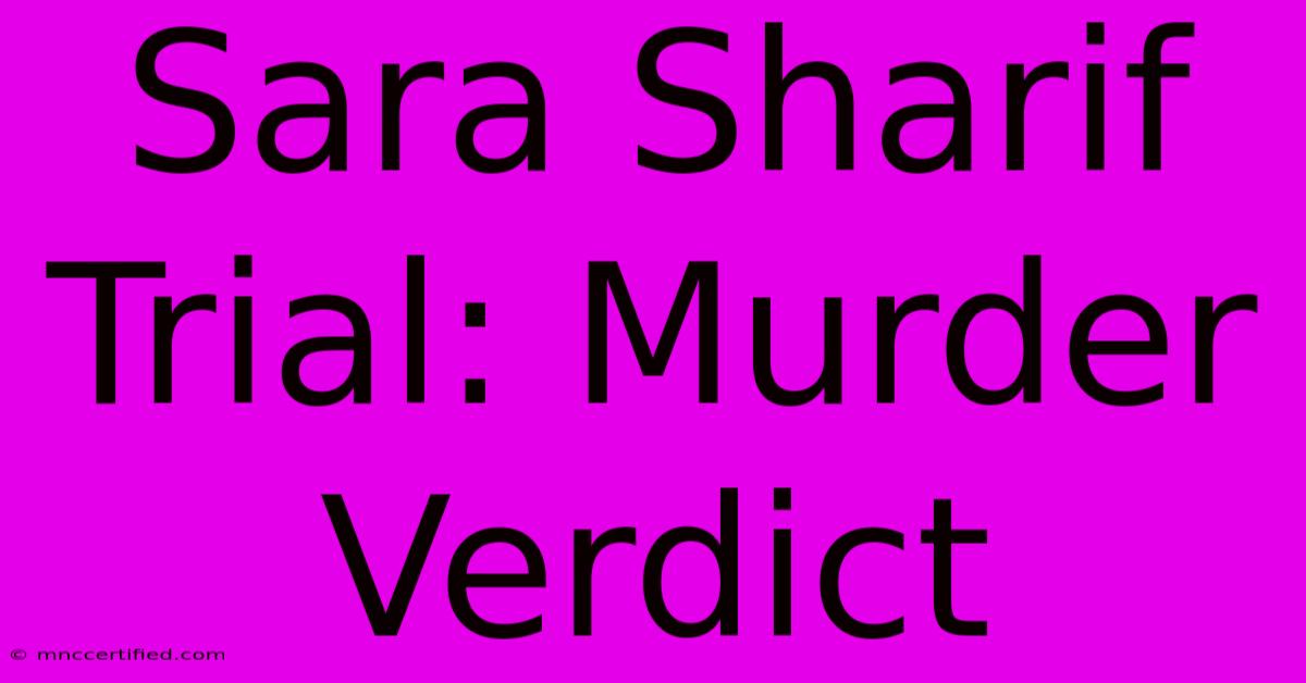 Sara Sharif Trial: Murder Verdict