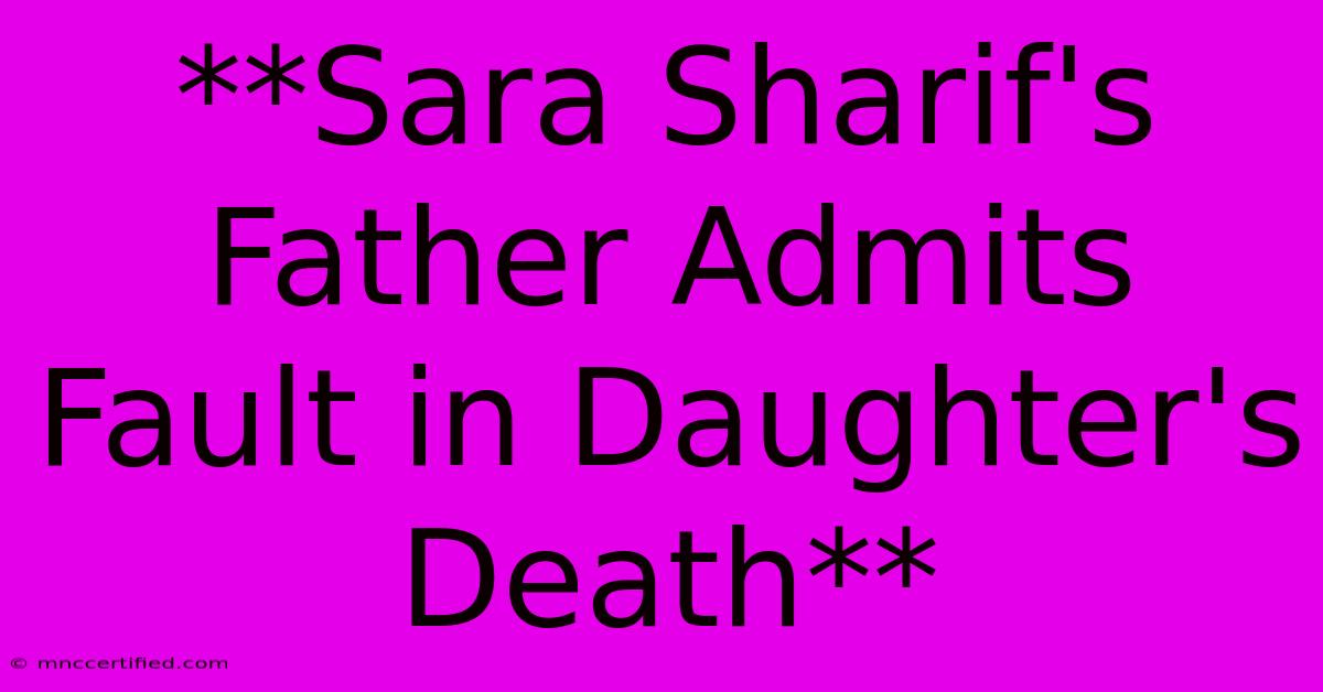 **Sara Sharif's Father Admits Fault In Daughter's Death**