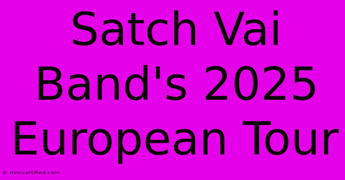 Satch Vai Band's 2025 European Tour