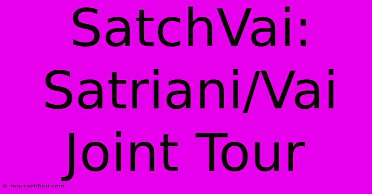 SatchVai: Satriani/Vai Joint Tour