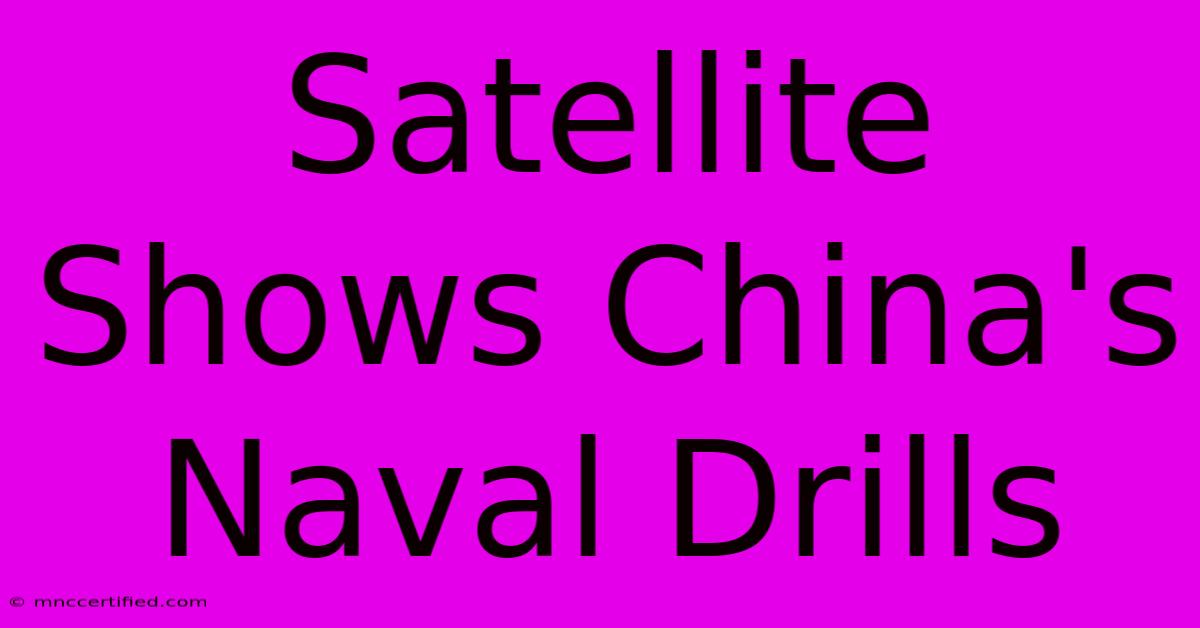 Satellite Shows China's Naval Drills