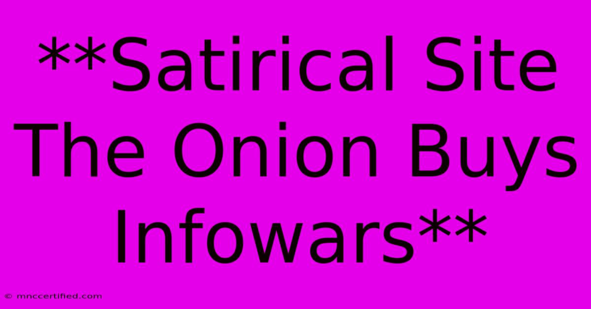 **Satirical Site The Onion Buys Infowars**