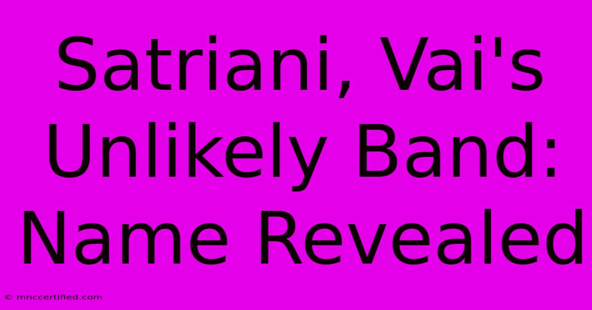 Satriani, Vai's Unlikely Band: Name Revealed