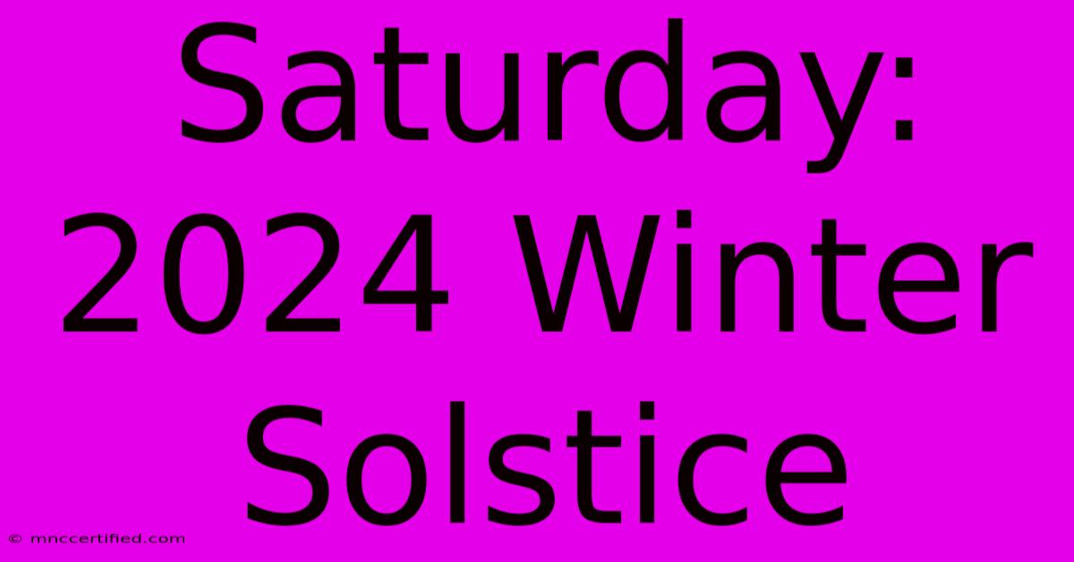 Saturday: 2024 Winter Solstice