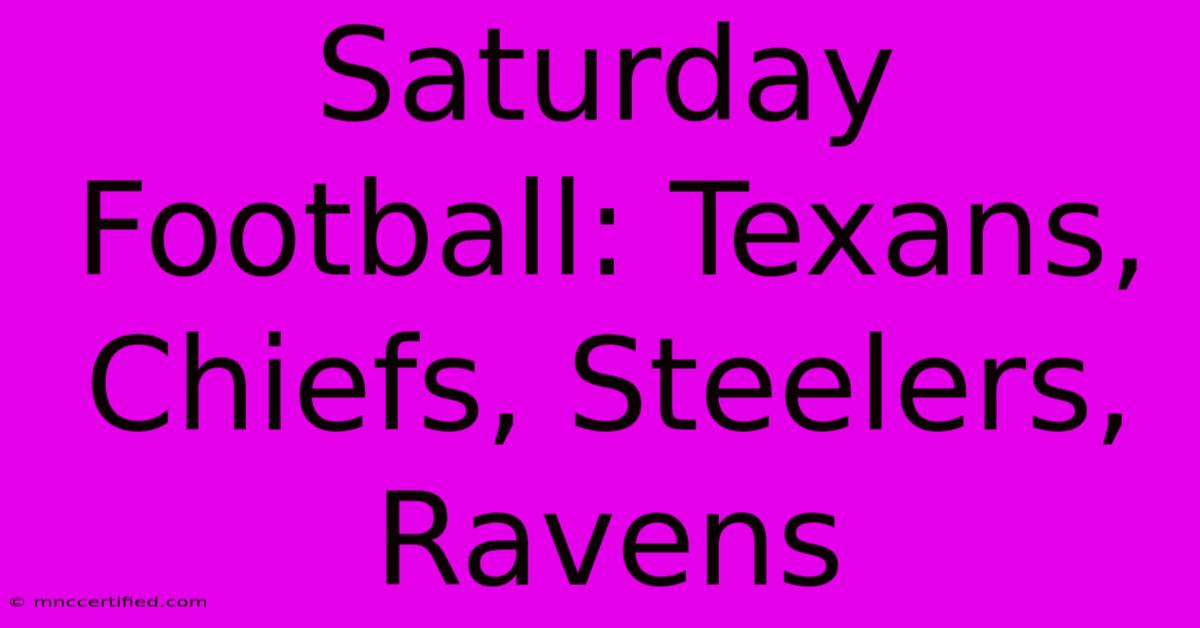 Saturday Football: Texans, Chiefs, Steelers, Ravens