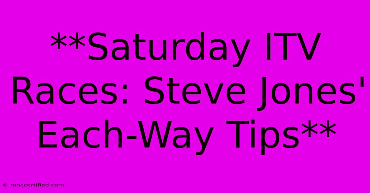 **Saturday ITV Races: Steve Jones' Each-Way Tips**