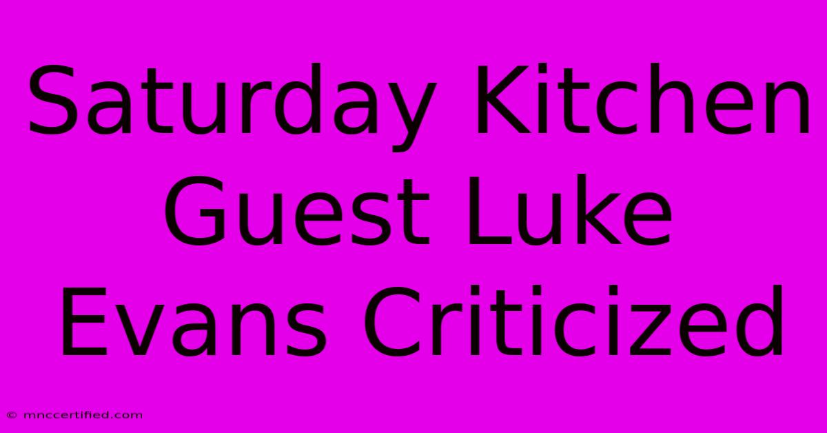 Saturday Kitchen Guest Luke Evans Criticized