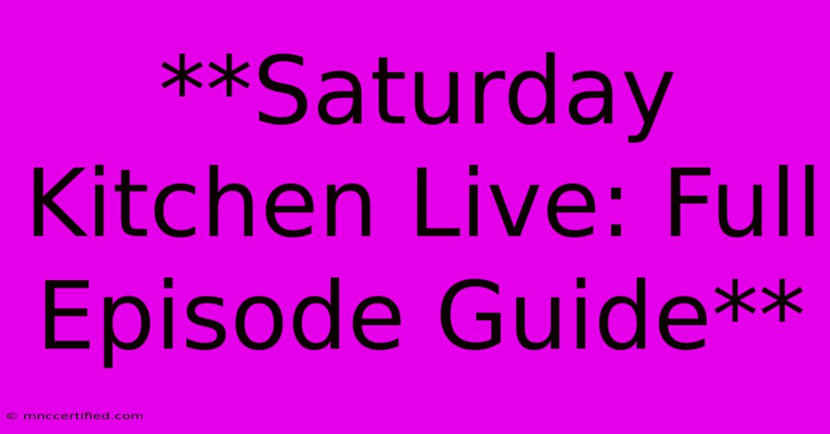 **Saturday Kitchen Live: Full Episode Guide**