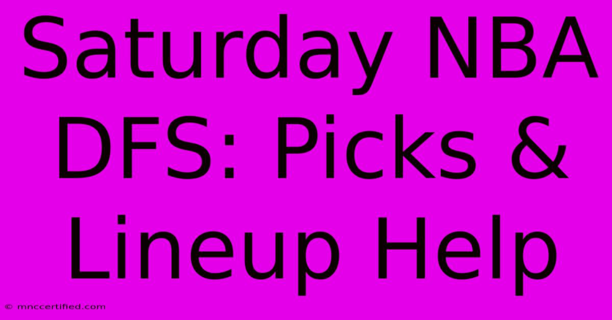 Saturday NBA DFS: Picks & Lineup Help