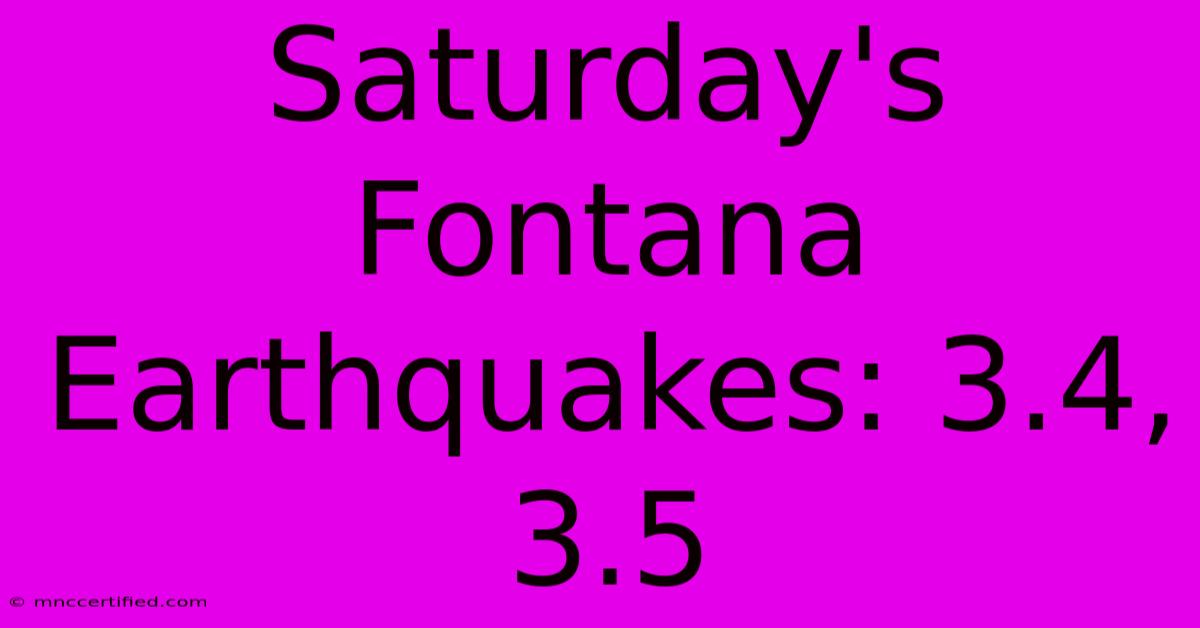 Saturday's Fontana Earthquakes: 3.4, 3.5