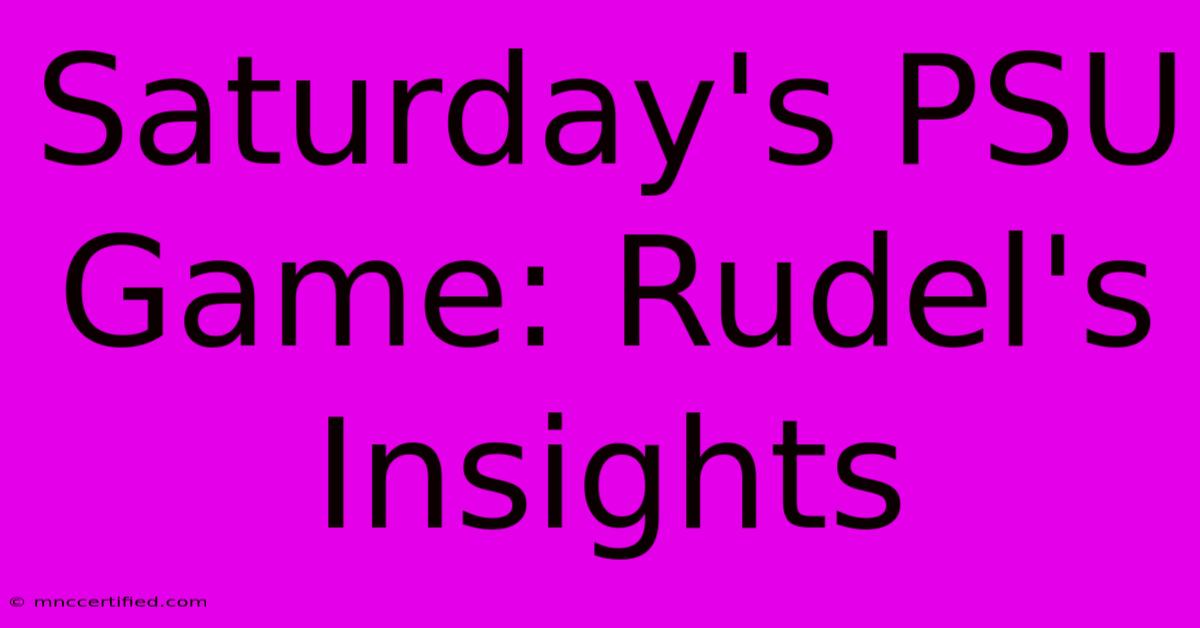 Saturday's PSU Game: Rudel's Insights